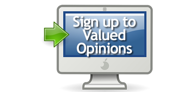 Join Valued Opinions panel to receive rewards today. It only takes minutes to join and you could be earning cash today. Sign up to complete paid online surveys in the UK at www.paidopinionsurveys.co.uk